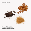  Tasting notes: chocolate, nut and brown sugar 