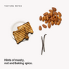 Tasting notes: roasty, nut and baking spice 