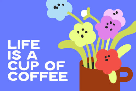 Cartoon flowers in a cup with 'Life is a Cup of Coffee' text on a blue background